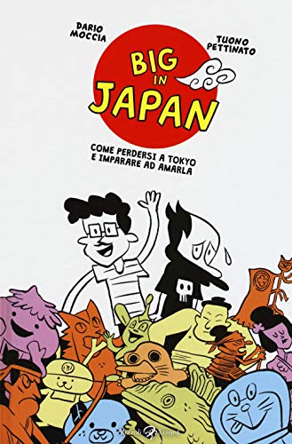 Stock image for Big in Japan. Come perdersi a Tokyo e imparare ad amarla for sale by libreriauniversitaria.it