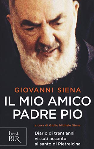 Imagen de archivo de Il mio amico Padre Pio. Diario di trent'anni vissuti accanto al santo di Pietrelcina a la venta por libreriauniversitaria.it