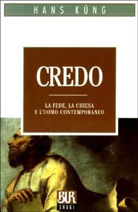 Credo. La fede, la chiesa e l'uomo contemporaneo (9788817106719) by KÃ¼ng, Hans