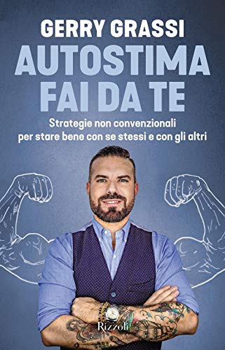 9788817108935: Autostima fai da te. Strategie non convenzionali per stare bene con se stessi e con gli altri