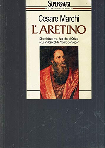 L'Aretino (Biblioteca universale Rizzoli. Supersaggi) (9788817115087) by Marchi, Cesare