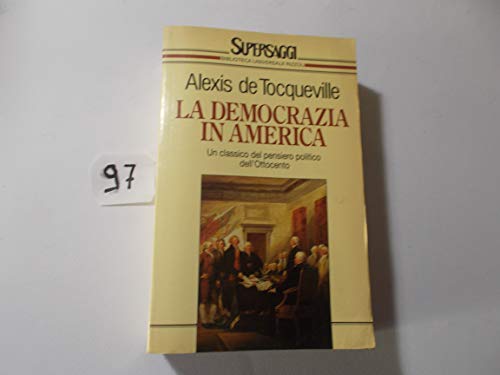 La democrazia in America. Un classico del pensiero politico dell’ottocento - Alexis De Tocqueville