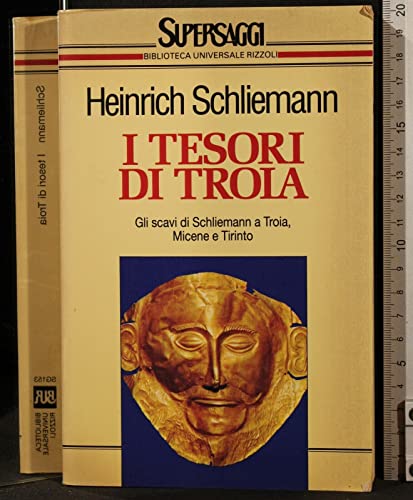 9788817116534: I tesori di Troia. Gli scavi di Schlieman a Troia, Micene, Tirinto