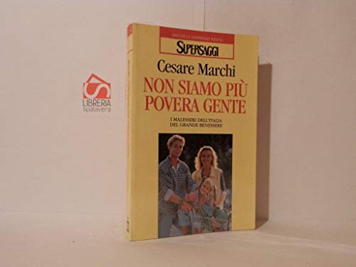 Beispielbild fr Non siamo pi povera gente. I malesseri dell'Italia del grande benessere (Supersaggi) zum Verkauf von medimops