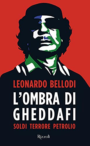9788817117920: L'ombra di Gheddafi. Soldi, terrore, petrolio (Saggi italiani)