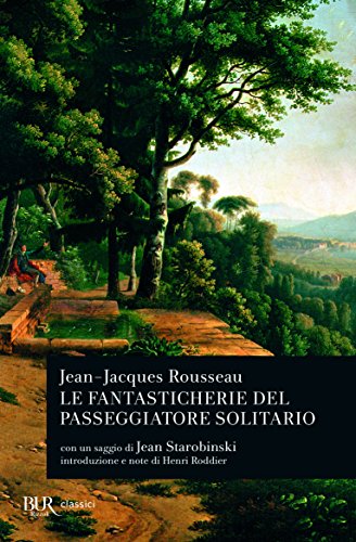 LE FANTASTICHERIE DEL PASSEGGIATORE SOLITARIO. (INTRODUZIONE DI JEAN STAROBINSKI, PREMESSA AL TESTO E NOTE DI HENRI RODDIER) - JEAN-JACQUES ROUSSEAU