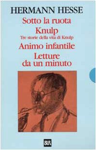 9788817128582: Sotto la ruota-Knulp. Tre storie della vita di Knulp-Animo infantile-Letture da un minuto (Superclassici)