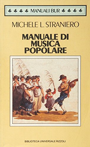 Manuale di musica popolare: Storia e metodologia della ricerca folklorica (BUR) (Italian Edition) (9788817138000) by Straniero, Michele L