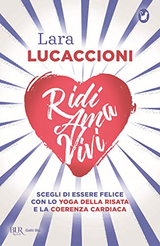 9788817144568: Ridi ama vivi. Scegli di essere felice con lo yoga della risata e la coerenza cardiaca