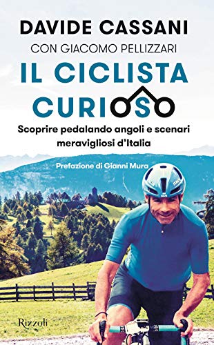 9788817145367: Il ciclista curioso. Scoprire pedalando angoli e scenari meravigliosi d'Italia