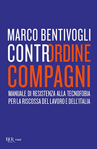 Beispielbild fr Contrordine compagni. Manuale di resistenza alla tecnofobia per la riscossa del lavoro e dell'Italia zum Verkauf von Brook Bookstore