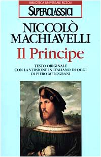 Il Principe. - Machiavelli Niccolò (1469-1527, storico, filosofo, scrittore, politico e drammaturgo italiano).