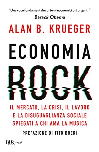 9788817156868: Economia rock. Il mercato, la crisi, il lavoro e la disuguaglianza sociale spiegati a chi ama la musica (BUR Saggi)