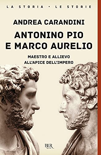 9788817157698: Antonino Pio e Marco Aurelio. Maestro e allievo all'apice dell'impero
