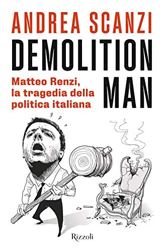 Beispielbild fr Demolition man. Matteo Renzi, la tragedia della politica italiana zum Verkauf von Libreria Oltre il Catalogo