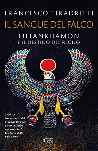 Beispielbild fr Il sangue del falco. Tutankhamon e il destino del regno (Rizzoli Historiae) zum Verkauf von libreriauniversitaria.it