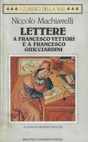 Lettere a Francesco Vettori e Francesco Guicciardini - Machiavelli Niccolò