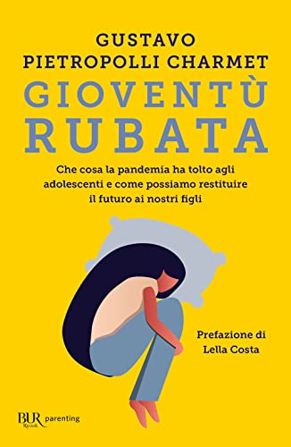 Beispielbild fr Giovent rubata. Che cosa la pandemia ha tolto agli adolescenti e come possiamo restituire il futuro ai nostri figli zum Verkauf von medimops