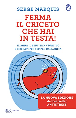 Imagen de archivo de Ferma il criceto che hai in testa! Come eliminare il pensiero negativo e liberarsi per sempre dallo stress (BUR Varia) a la venta por libreriauniversitaria.it