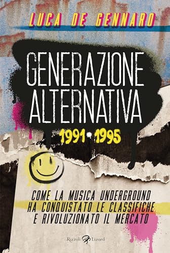 9788817185097: Generazione alternativa 1991-1995. Come la musica underground ha conquistato le classifiche e rivoluzionato il mercato