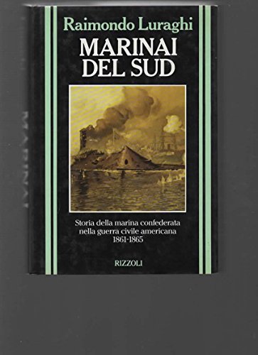 9788817335287: Marinai del Sud: Storia della Marina confederata nella Guerra Civile Americana, 1861-1865 (Collana storica Rizzoli) (Italian Edition)