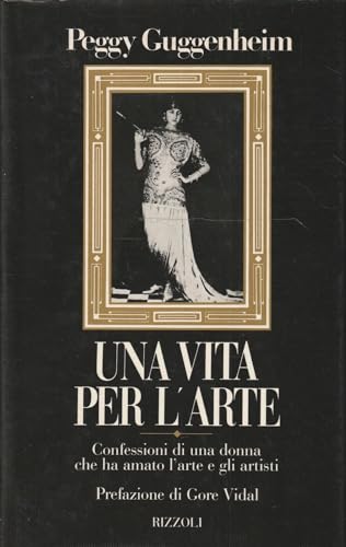 9788817531108: Una vita per l'arte. Confessioni di una donna che ha amato l'arte e gli artisti