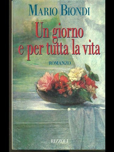 Un giorno e per tutta la vita (Romanzi italiani) - Biondi, Mario