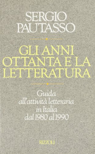 Beispielbild fr Gli anni ottanta e la letteratura. Guida all'attivit letteraria in Italia dal 1890 al 1990. zum Verkauf von FIRENZELIBRI SRL