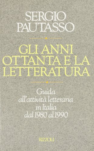 Stock image for Gli anni ottanta e la letteratura. Guida all'attivit letteraria in Italia dal 1890 al 1990. for sale by FIRENZELIBRI SRL