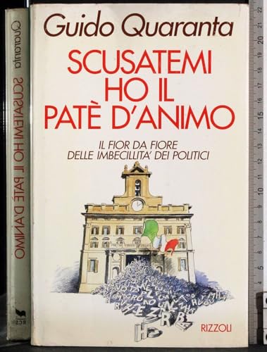 9788817841672: Scusatemi ho il pat d'animo. Il fior da fiore delle imbecillit dei politici