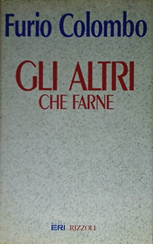 Gli altri: Che farne (Italian Edition) (9788817842785) by Colombo, Furio