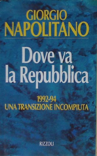Dove va la Repubblica: 1992-94, una transizione incompiuta (Italian Edition) (9788817843775) by Napolitano, Giorgio