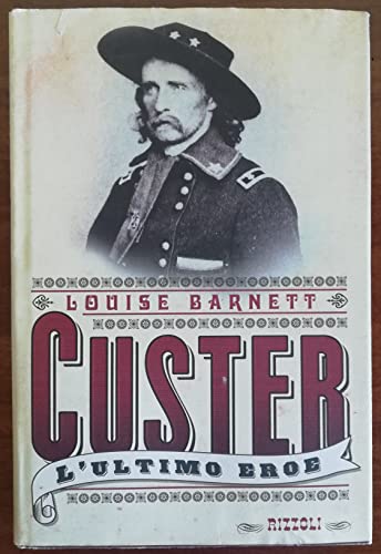 Stock image for Custer. L'ultimo eroe Barnett, Louise F. for sale by Librisline