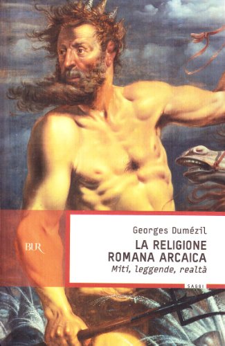 9788817866378: La religione romana arcaica. Miti, leggende, realt della vita religiosa romana. Con un'appendice sulla religione degli etruschi