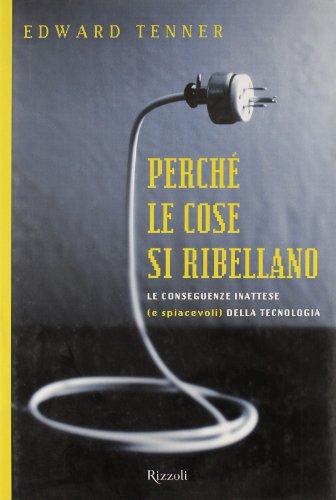 Stock image for Perch le cose si ribellano. Le conseguenze inattese (e spiacevoli) della tecnologia Tenner, Edward and Santambrogio, N. for sale by Librisline