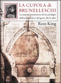 9788817868105: La cupola di Brunelleschi. La nascita avventurosa di un prodigio dell'architettura e del genio che la ide