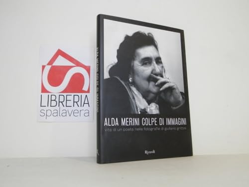 Alda Merini. Colpe d'immagini. Vita di un poeta nelle fotografie di Giuliano Grittini. - Merini, Alda