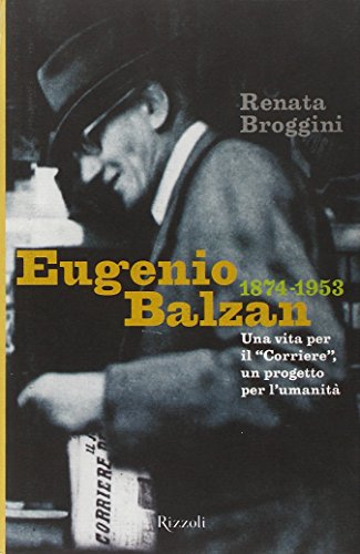 Stock image for Eugenio Balzan 1874-1953. Una vita per il Corriere, un progetto per l'umanit for sale by Il Salvalibro s.n.c. di Moscati Giovanni