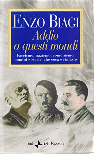 Beispielbild fr Addio a questi mondi. Fascismo, nazismo, comunismo: uomini e storie, che cosa  rimasto. zum Verkauf von FIRENZELIBRI SRL