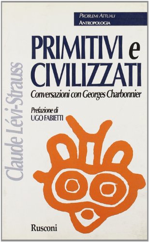 Stock image for Primitivi e civilizzati. Conversazioni con Georges Charbonnier Lvi Strauss, Claude and Rosso Cattabiani, Anna for sale by Librisline