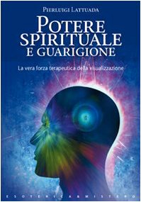 Beispielbild fr Potere spirituale e guarigione. La vera forza terapeutica della visualizzazione (Esoterica) zum Verkauf von medimops