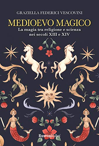 Stock image for Medioevo Magico. La Magia Tra Religione E Scienza Nei Secoli XIII E XIV for sale by Brook Bookstore