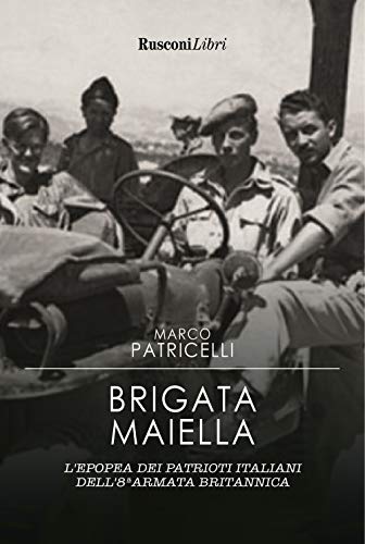 Imagen de archivo de Brigata Maiella. L'epopea Dei Patrioti Italiani Dell'8 Armata Britannica a la venta por libreriauniversitaria.it