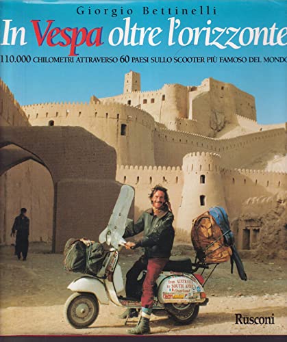 9788818121711: In vespa oltre l'orizzonte. 110.000 chilometri attraverso 60 paesi sullo scooter pi famoso del mondo