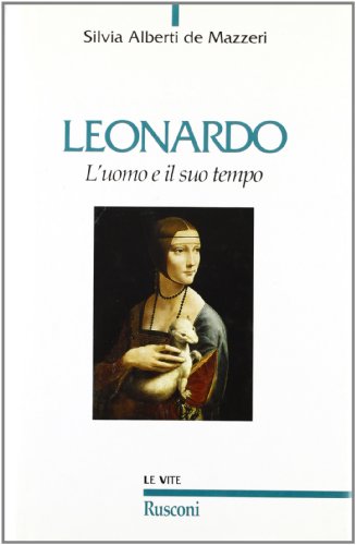 Imagen de archivo de Leonardo. L'uomo e il suo tempo Alberti de Mazzeri, Silvia a la venta por LIVREAUTRESORSAS