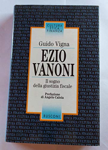 9788818900019: Ezio Vanoni. Il sogno della giustizia fiscale (Cultura, etica e finanza)