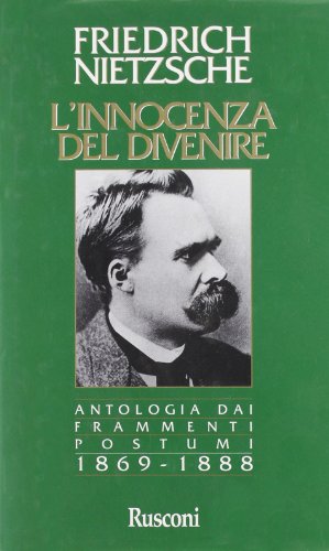 L'innocenza del divenire. Antologia dai frammenti postumi (1869-1888) (9788818970043) by Friedrich Nietzsche