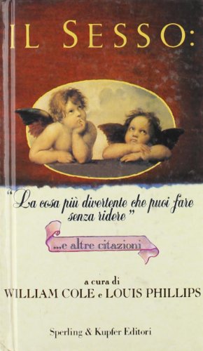 Stock image for Il sesso: la cosa pi divertente che puoi fare senza ridere e altre citazioni Cole, William; Phillips, Louis and Dobner, Tullio for sale by Librisline