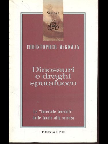 Stock image for Dinosauri e draghi sputafuoco. Le Lucertole terribili dalle favole alla scienza for sale by medimops