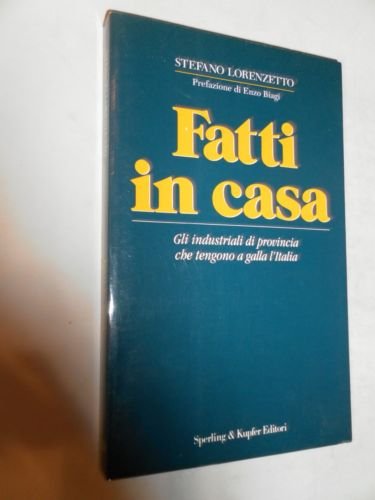 9788820017224: Fatti in casa. Gli industriali di provincia che tengono a galla l'Italia (La vita delle imprese)